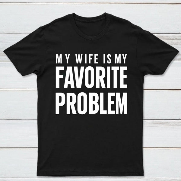 Funny My Wife Is My Favorite Problem T-Shirt