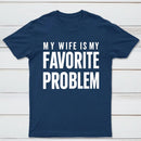 Funny My Wife Is My Favorite Problem T-Shirt