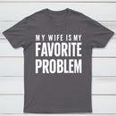 Funny My Wife Is My Favorite Problem T-Shirt