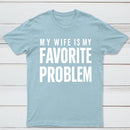 Funny My Wife Is My Favorite Problem T-Shirt