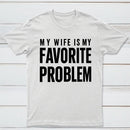 Funny My Wife Is My Favorite Problem T-Shirt