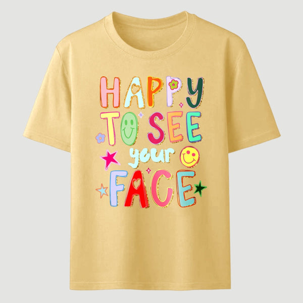 Happy To See Your Face Teacher T-Shirt