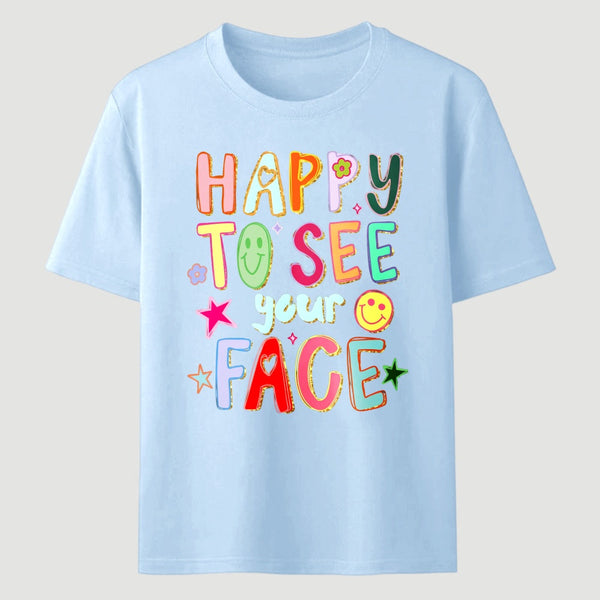 Happy To See Your Face Teacher T-Shirt
