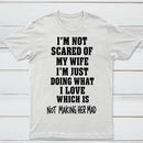 I'm Not Scared Of My Wife T-Shirt