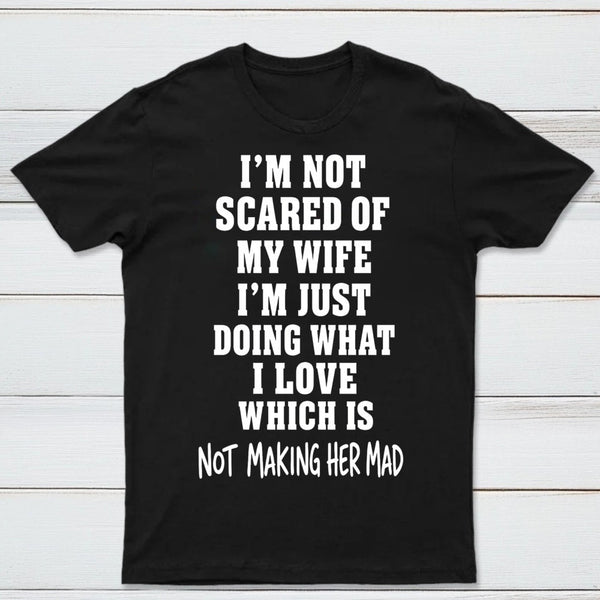 I'm Not Scared Of My Wife T-Shirt