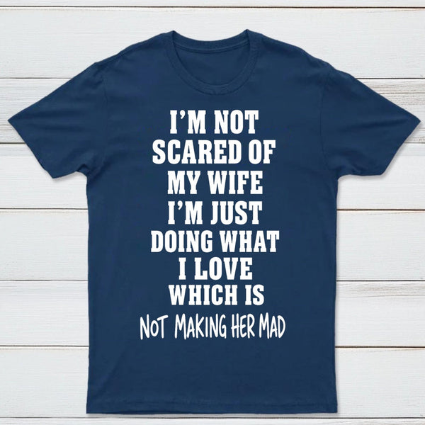 I'm Not Scared Of My Wife T-Shirt