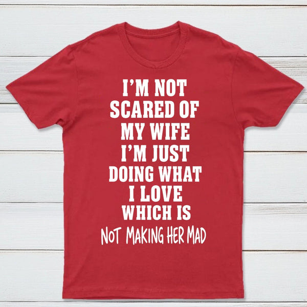 I'm Not Scared Of My Wife T-Shirt