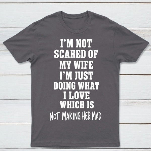 I'm Not Scared Of My Wife T-Shirt