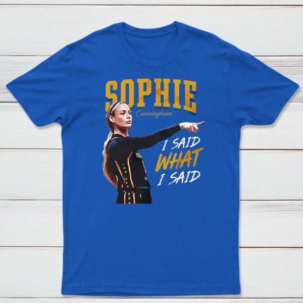 Sophie Cunningham I Said What I Said T-Shirt