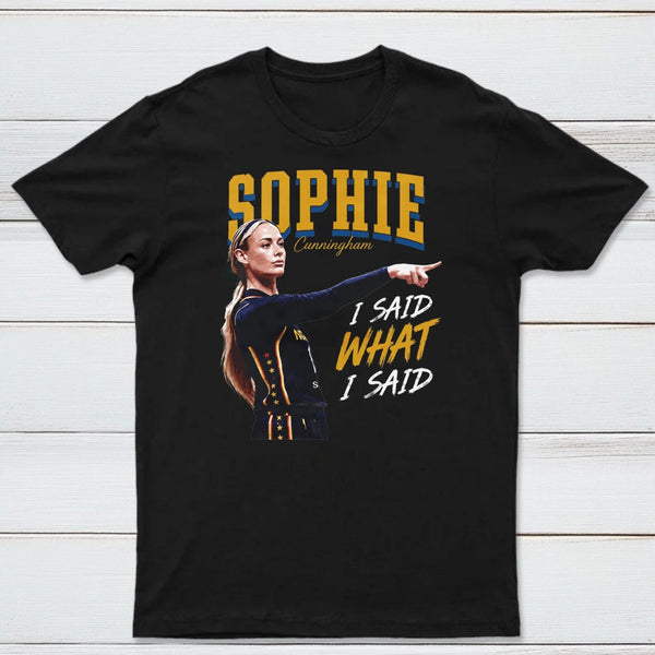 Sophie Cunningham I Said What I Said T-Shirt