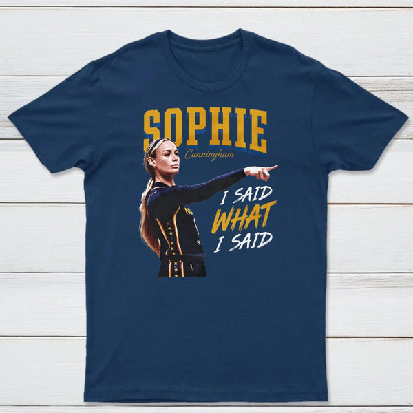 Sophie Cunningham I Said What I Said T-Shirt