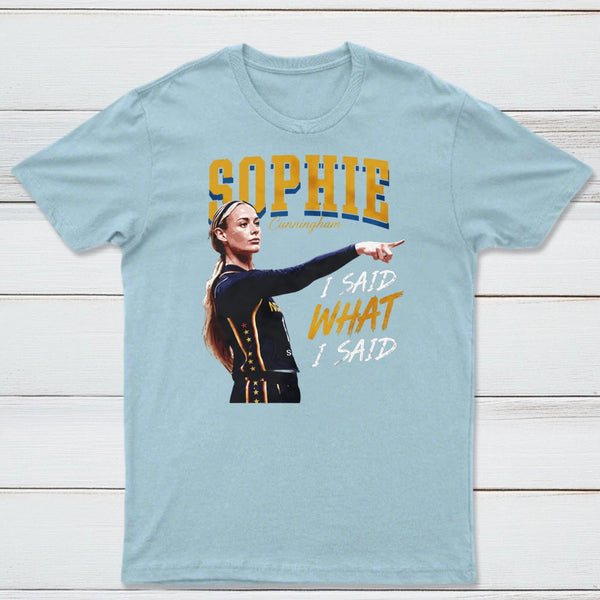 Sophie Cunningham I Said What I Said T-Shirt