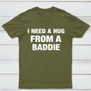 I NEED A HUG FROM A BADDIE T-Shirt