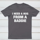 I NEED A HUG FROM A BADDIE T-Shirt