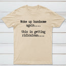 Woke Up Handsome Again Funny Self Confidence T-Shirt