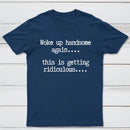 Woke Up Handsome Again Funny Self Confidence T-Shirt