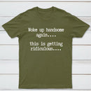 Woke Up Handsome Again Funny Self Confidence T-Shirt