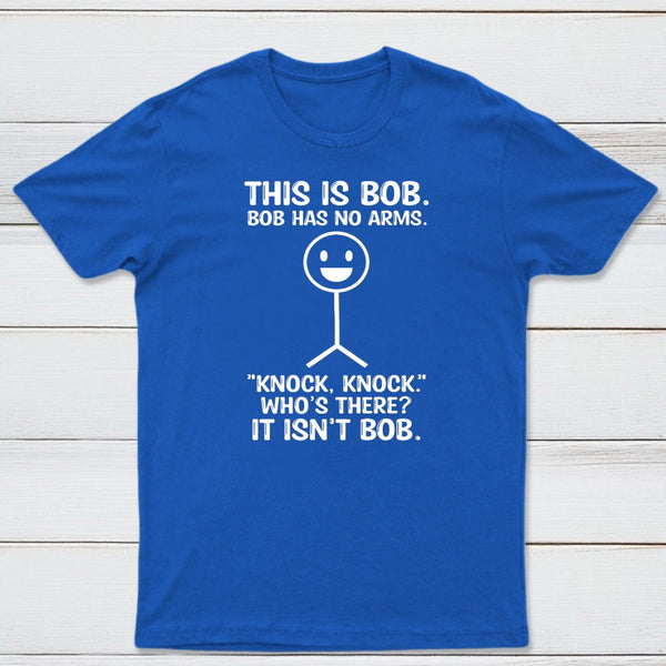 Bob Has No Arms Funny Graphic T-Shirt