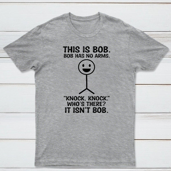 Bob Has No Arms Funny Graphic T-Shirt