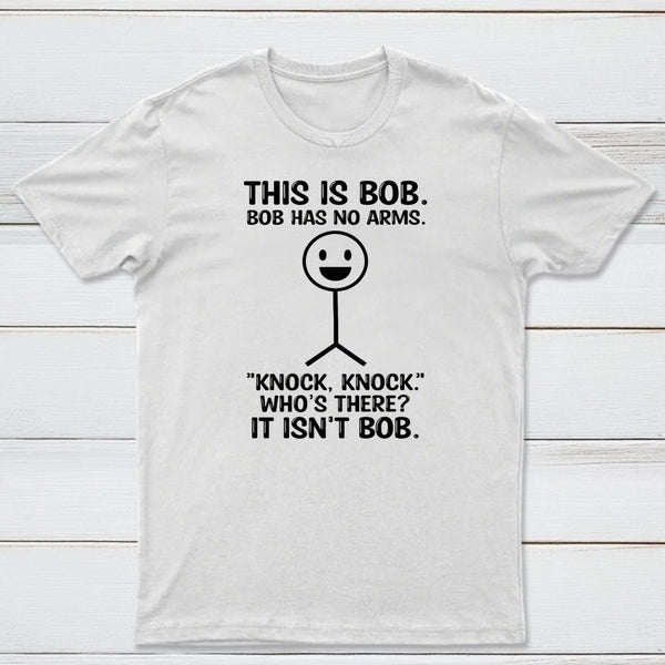 Bob Has No Arms Funny Graphic T-Shirt