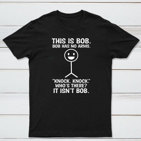 Bob Has No Arms Funny Graphic T-Shirt
