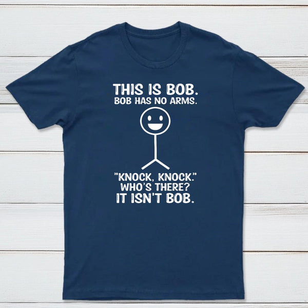 Bob Has No Arms Funny Graphic T-Shirt