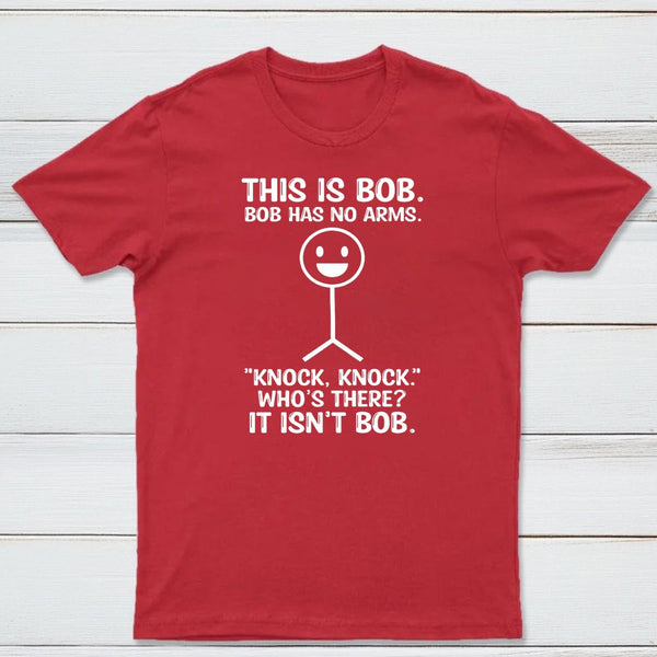 Bob Has No Arms Funny Graphic T-Shirt