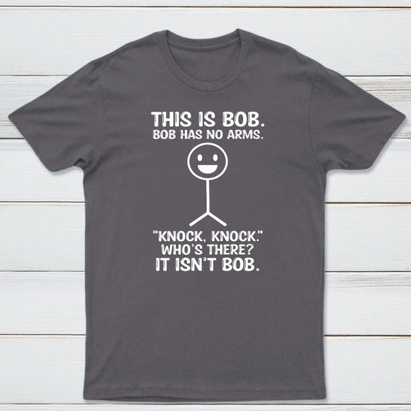 Bob Has No Arms Funny Graphic T-Shirt