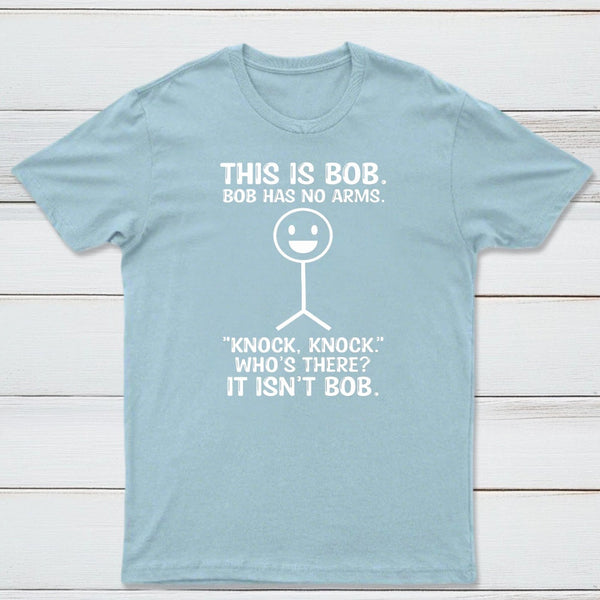 Bob Has No Arms Funny Graphic T-Shirt