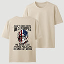 Don't Mess With Old People We Didn't Get This Age By Being Stupid T-Shirt