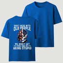Don't Mess With Old People We Didn't Get This Age By Being Stupid T-Shirt