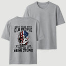 Don't Mess With Old People We Didn't Get This Age By Being Stupid T-Shirt