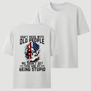 Don't Mess With Old People We Didn't Get This Age By Being Stupid T-Shirt