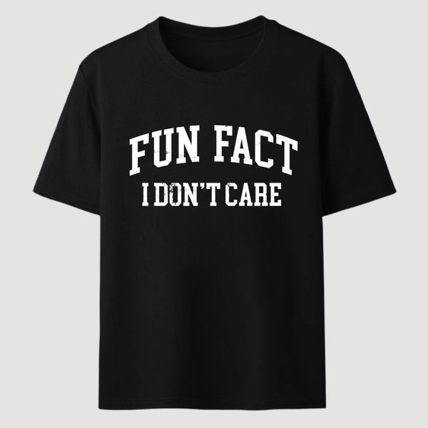 Fun Fact I Don't Care Funny T-Shirt