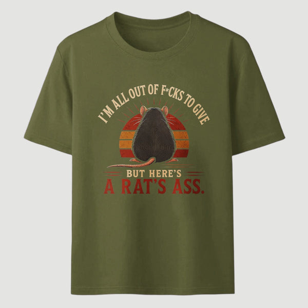 I'm All Out of F*cks to Give But Here's a Rat's Ass T-Shirt