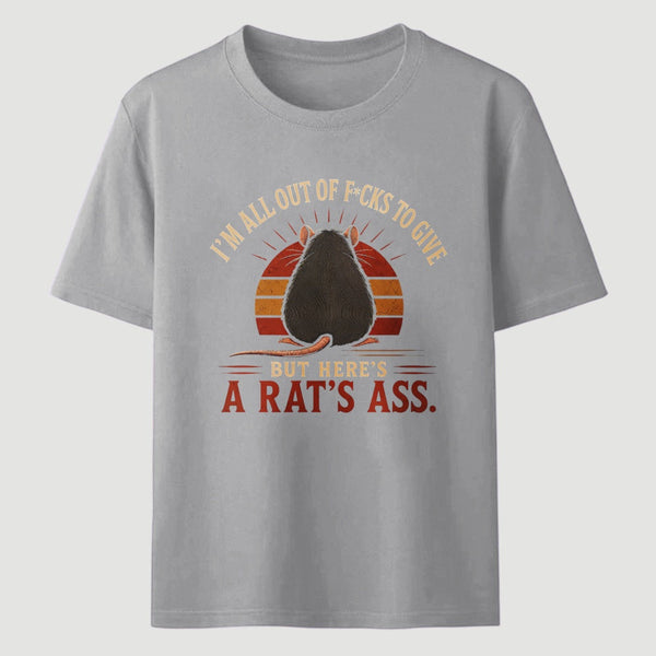 I'm All Out of F*cks to Give But Here's a Rat's Ass T-Shirt
