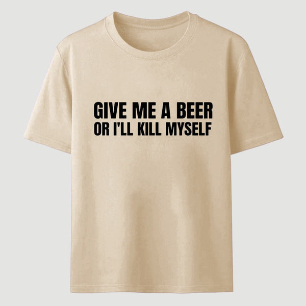 Give Me A Beer Unisex Funny T-Shirt