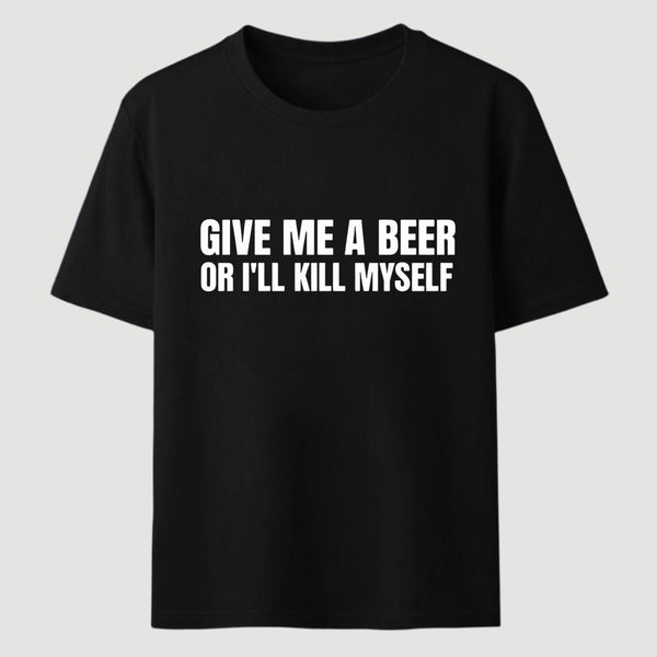 Give Me A Beer Unisex Funny T-Shirt