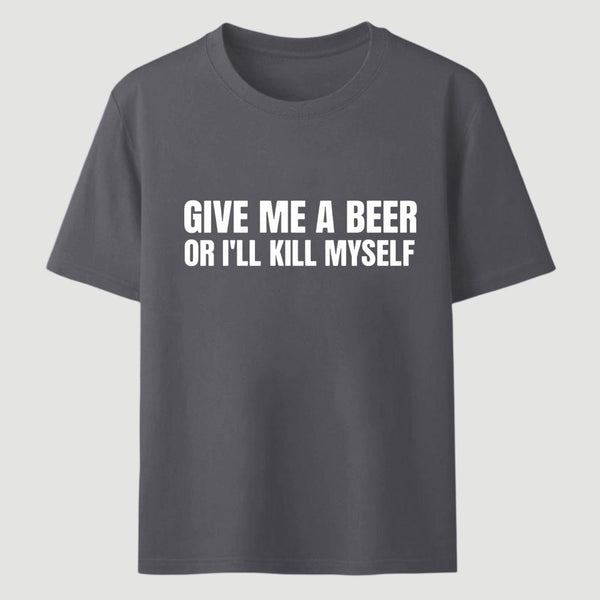 Give Me A Beer Unisex Funny T-Shirt