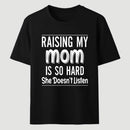 Raising My Mom Is So Hard She Doesn't Listen T-Shirt