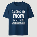 Raising My Mom Is So Hard She Doesn't Listen T-Shirt