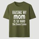Raising My Mom Is So Hard She Doesn't Listen T-Shirt