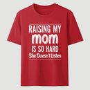 Raising My Mom Is So Hard She Doesn't Listen T-Shirt