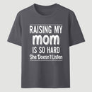 Raising My Mom Is So Hard She Doesn't Listen T-Shirt