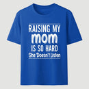 Raising My Mom Is So Hard She Doesn't Listen T-Shirt