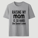 Raising My Mom Is So Hard She Doesn't Listen T-Shirt