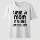 Raising My Mom Is So Hard She Doesn't Listen T-Shirt