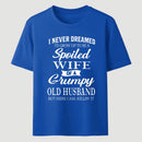 Spoiled Wife Of A Grumpy Old Husband Funny Quote T-Shirt