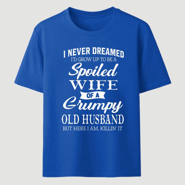 Spoiled Wife Of A Grumpy Old Husband Funny Quote T-Shirt