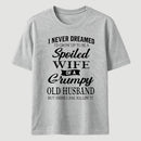 Spoiled Wife Of A Grumpy Old Husband Funny Quote T-Shirt